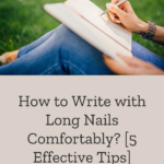 How to Write With Long Nails